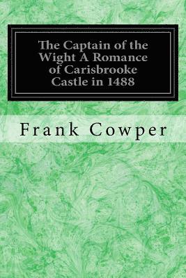 bokomslag The Captain of the Wight A Romance of Carisbrooke Castle in 1488: With Illustrations by the Author