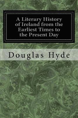 bokomslag A Literary History of Ireland from the Earliest Times to the Present Day