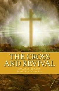 bokomslag The Cross and Revival: Jonathan Edwards' Timeless Sermons on Revival of Souls