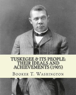 bokomslag Tuskegee & its people: their ideals and achievements (1905). Edited By: Booker T. Washington: Tuskegee & Its People is a 1905 book edited by