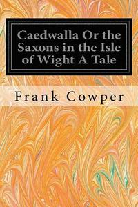 bokomslag Caedwalla Or the Saxons in the Isle of Wight A Tale