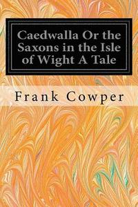bokomslag Caedwalla Or the Saxons in the Isle of Wight A Tale