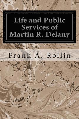 Frank A. Rollin - Life and Public Services of Martin R. Delany, Häftad