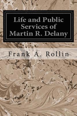 Life and Public Services of Martin R. Delany 1