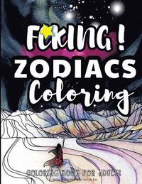 bokomslag Fcking! Zodiacs Coloring: the Epic Profane Adult Zodiac Colouring Book: Swear Word finds Sweary Fun Way - Swearword for Stress Relief