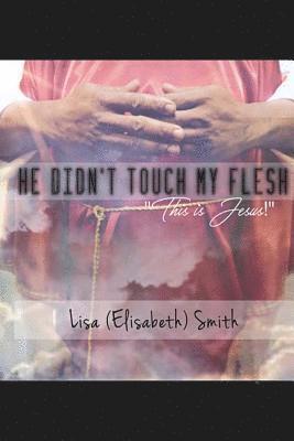 He didn't touch my flesh: 'This is Jesus!' 1