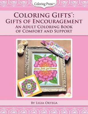 Coloring Gifts(tm): Gifts of Encouragement: An Adult Coloring Book of Comfort and Support 1