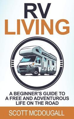 bokomslag RV Living: A Beginner's Guide to a Free & Adventurous Life on the Road