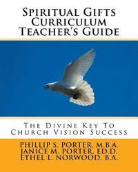 bokomslag Spiritual Gifts Curriculum Teacher's Guide: The Divine Key To Church Vision Success