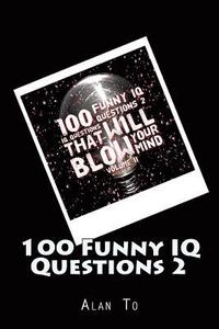 bokomslag 100 Funny IQ Questions 2: IQ Questions That Will Blow Your Mind