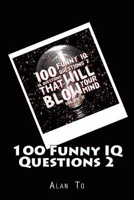 100 Funny IQ Questions 2: IQ Questions That Will Blow Your Mind 1