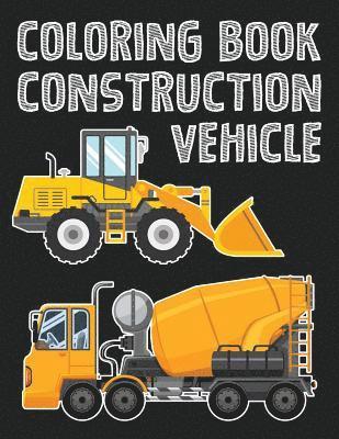 Construction Vehicle Easy coloring book for boys kids toddler, Imagination learning in school and home: Kids coloring book helping brain function, cre 1