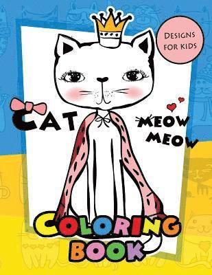 Meow Meow Cat Coloring Book for kids: Coloring Books for Boys and Girls 2-4, 4-8, 9-12, Teens & Adults 1