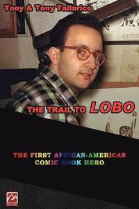 bokomslag The Trail to LOBO: the First Afrian-American Comic Book Hero