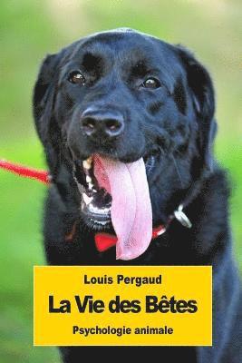 Louis Pergaud - La Vie des Bêtes: Psychologie animale, Häftad