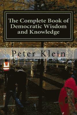 Peter Klein - Complete Book of Democratic Wisdom and Knowledge, Häftad
