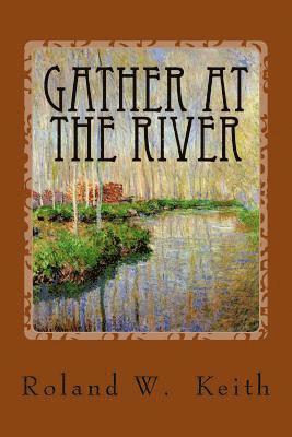 bokomslag Gather At The River: A Biblical Study of Baptism and Salvation