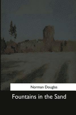 Norman Douglas - Fountains in the Sand, Häftad