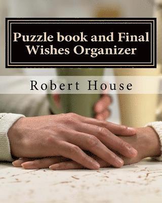 Puzzle Book and Final Wishes Organizer: Puzzles and a Final Wishes Organizer for those who have lost a loved one. 1