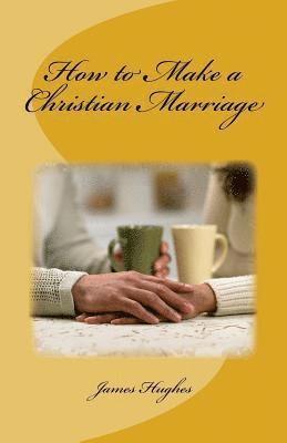 James Hughes - How to Make a Christian Marriage, Häftad
