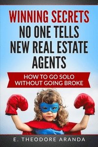 bokomslag Winning Secrets No One Tells New Real Estate Agents: How To Go Solo without Going Broke