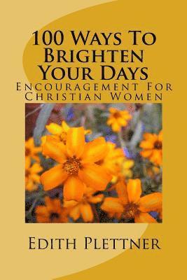bokomslag 100 Ways To Brighten Your Days: Encouragement For Christian Women
