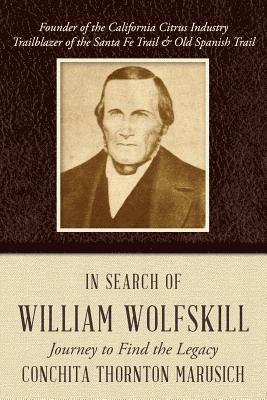 Conchita Thornton Marusich - In Search of William Wolfskill: Journey to Find the Legacy, Häftad