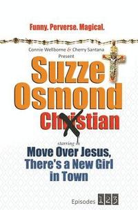 bokomslag Suzze Osmond Ex-Christian: Move Over Jesus, There's a New Girl in Town Episodes 1-2-3