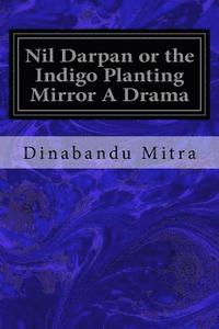 bokomslag Nil Darpan or the Indigo Planting Mirror A Drama