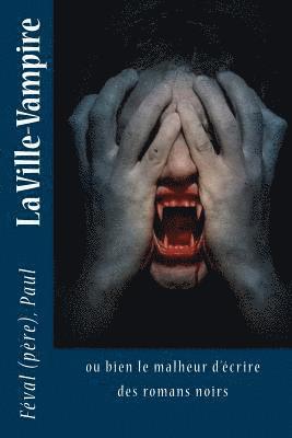 bokomslag La Ville-Vampire: ou bien le malheur d'écrire des romans noirs