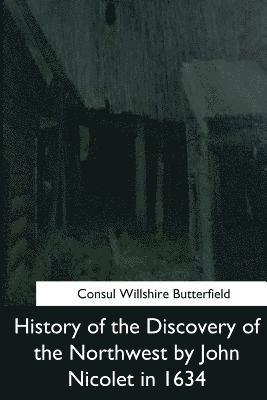 History of the Discovery of the Northwest by John Nicolet in 1634