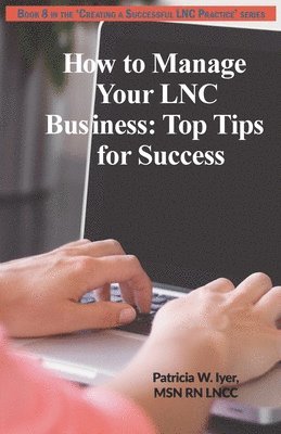 Patricia W. Iyer - How to Manage Your LNC Business and Clients: Top Tips for Success, Häftad