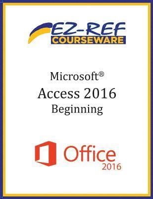 Microsoft Access 2016 - Beginning: Student Manual (Black & White) 1