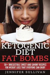bokomslag Ketogenic Diet Fat Bombs: 50+ Irresistible Sweet and Savory Recipes for Weight Loss that Everyone Can Enjoy