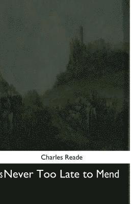 Charles Reade - It Is Never Too Late to Mend, Häftad