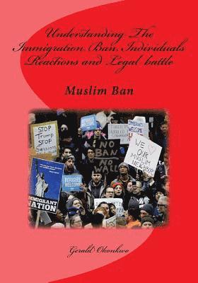 Gerald N. Okonkwo - Understanding The Immigration Ban, Individuals Reactions and Legal battle: Muslim Ban, Häftad