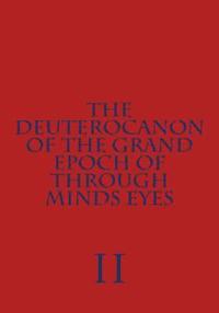 bokomslag The Deuterocanon of The Grand Epoch of Through Minds Eyes Part II