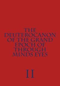 bokomslag The Deuterocanon of The Grand Epoch of Through Minds Eyes Part II