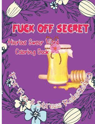 Fuck Off Secret: Hilarious Swear Word Coloring Book For Fun & Stress Releasing 1