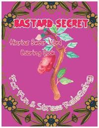 bokomslag Bastard Secret: Hilarious Swear Word Coloring Book For Fun & Stress Releasing