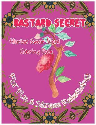bokomslag Bastard Secret: Hilarious Swear Word Coloring Book For Fun & Stress Releasing