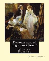 bokomslag Demos, a story of English socialism By: George Gissing, introduction By: Morley Roberts: Morley Roberts (29 December 1857 - 8 June 1942) was an Englis