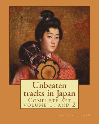 Unbeaten tracks in Japan: an account of travels on horseback in the interior: including visits to the aborigines of Yezo and the shrines of Nikk 1