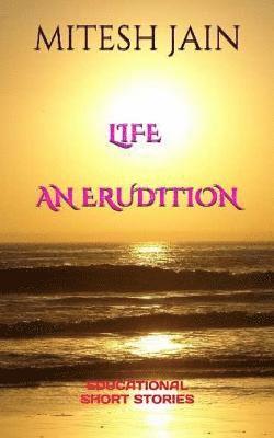 LIFE - An Erudition: Educational Short Strories 1