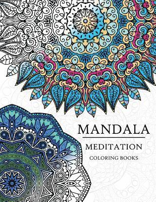 Mandala Meditation Coloring Book: Mandala Coloring Books for Relaxation, Meditation and Creativity 1