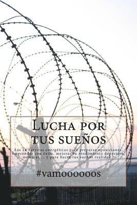 bokomslag Lucha por tus sueños - #vamoooooos: 18 barritas energéticas para preparar oposiciones, emprender con éxito, mejorar tu rendimiento deportivo, estudiar