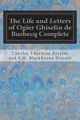 The Life and Letters of Ogier Ghiselin de Busbecq Complete 1