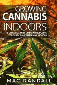 bokomslag Cannabis: Growing Cannabis Indoors: The Ultimate Simple Guide To Producing Top-Grade Dank Marijuana Indoors