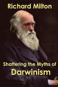 bokomslag Shattering the Myths of Darwinism