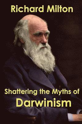 bokomslag Shattering the Myths of Darwinism